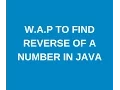 Write a java program to find reverse of a number in java