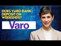Does Varo bank deposit on weekends