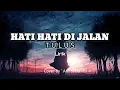 Download Lagu TULUS - Hati-Hati di Jalan (Official Lyric Video)