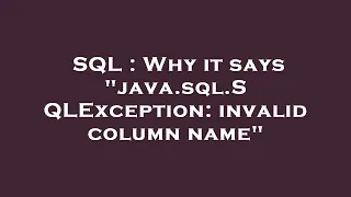 SQL Why it says java sql SQLException invalid column name
