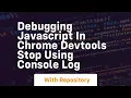 debugging javascript in chrome devtools stop using console log