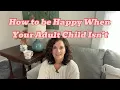 Download Lagu How to be Happy When Your Adult Child Isn't, What's Worked for Me