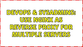 DevOps SysAdmins Use Nginx as Reverse Proxy for multiple servers 2 Solutions