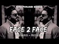 Face 2 Face - LoFi (Slowed+Reverb) | Khan Bhaini | Dr. Zeus | Fateh | @pk.parveshkumar