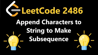 Append Characters to Strings to Make Subsequence - Leetcode 2486