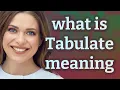Tabulate meaning of Tabulate