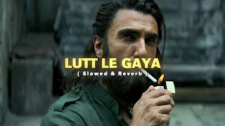 lutt le gaya slowed reverb dhurandhar movie song ranveer singh 