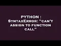 PYTHON SyntaxError can t assign to function call