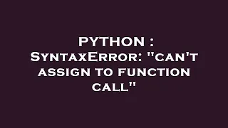 PYTHON SyntaxError can t assign to function call
