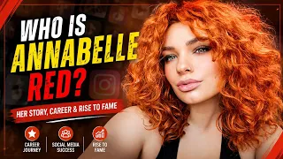 Annabelle Red Career Rise to Fame Social Media Success Her Story Explained