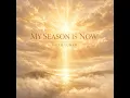 MY SEASON IS NOW