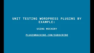 Unit Testing WordPress Plugins By Example Using Mockery