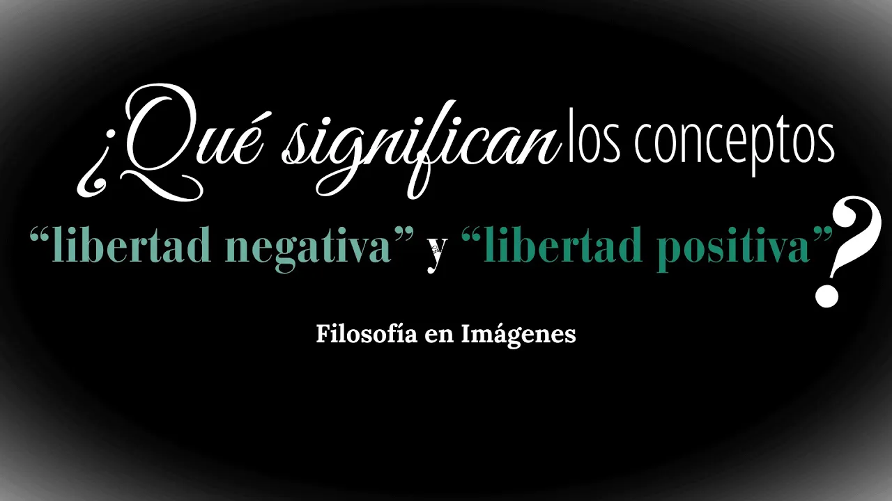 ¿QUÉ SIGNIFICAN los conceptos "libertad negativa" y "libertad positiva"?