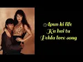 Lagu Apun Ki Life Ka Hai Tu Pehla Love Song - Lyrics | Keep Smiling