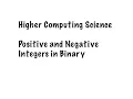Higher Computing - Positive and Negative Numbers in binary