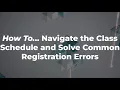 How To Navigate the Class Schedule and Solve Common Registration Errors