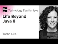 Life Beyond Java 8 by Trisha Gee JetBrains Technology Day for Java