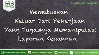 Download Memutuskan  Keluar Dari Pekerjaan Yang Tugasnya Memanipulasi Laporan Keuangan MP3