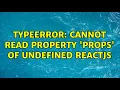 TypeError Cannot read property props of undefined reactjs