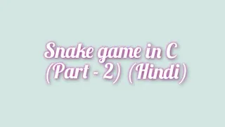 Snake Game in C part - 2 in Hindi