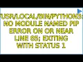 No module named pip Error on or near line 85 exiting with status 1