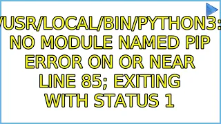 No module named pip Error on or near line 85 exiting with status 1