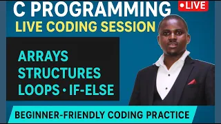 C Programming Live Coding Session Arrays Structures Loops If-Else and Beginner Exercises