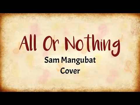 Download MP3 All Or Nothing - Sam Mangubat  (Lyrics Video)