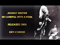 JOHNNY WINTER Backing Track ~ BE CAREFUL WITH A FOOL ~ Key C Minor