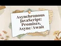 JavaScript Asynchronous Code Understanding Promises and