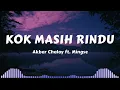 Akbar Chalay ft. Mingse - Kok Masih Rindu (Lyrics music)