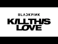 Download Lagu BLACKPINK - Kill This Love | Ringtone/Notification