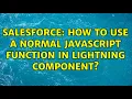 Salesforce How to use a normal Javascript function in Lightning Component 2 Solutions