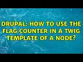 Drupal How to use the flag counter in a twig template of a node 2 Solutions