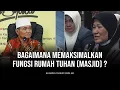 Bagaimana Memaksimalkan Fungsi Rumah Tuhan (Masjid) ? - Buya Syakur Yasin