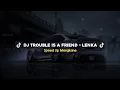 Download Lagu DJ TROUBLE IS A FRIEND - LENKA SPEED UP MENGKANE VIRAL TIKTOK