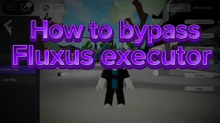 How to bypass Fluxus executor tutorial