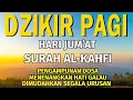 Download Lagu Dzikir Pagi Pembuka Rezeki HARI JUMAT Al-Kahfi l Doa Pembuka Rezeki Segala Penjuru | Rosam Winani