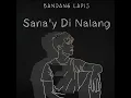 Sana'Y Di Nalang - Bandang Lapis