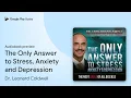 The Only Answer to Stress Anxiety and by Dr Leonard Coldwell book
