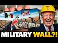 Trump STUNS World Declares U S Border a MILITARY BASE Deploys Armed Forces Builds SECOND Wall