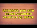 Databases Join with comma separated values in SQL Server 4 Solutions