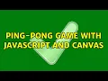 Ping-pong game with JavaScript and Canvas 2 Solutions
