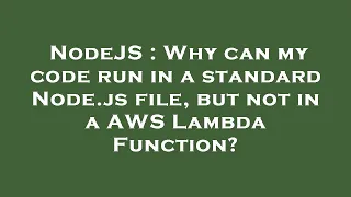 NodeJS Why can my code run in a standard Node js file but not in a AWS Lambda Function