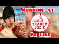 Working at Trader Joe s Be Like