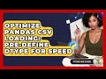 Optimize Pandas CSV Loading Pre-define Dtype For Speed - Python Code School