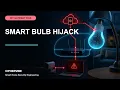 Smart Home Hijack How a Connected Lightbulb Becomes a Hacker Gateway