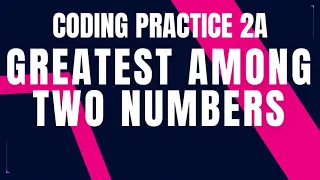 Greatest among two numbers Coding Practice 2A Python coding tips tricks Nxtwave ccbp 4 0