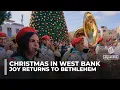 Christmas joy returns to Bethlehem amid Israeli raids across West Bank