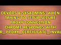 When trying to setup secure proxy connection Chrome responds with ERR - PROXY